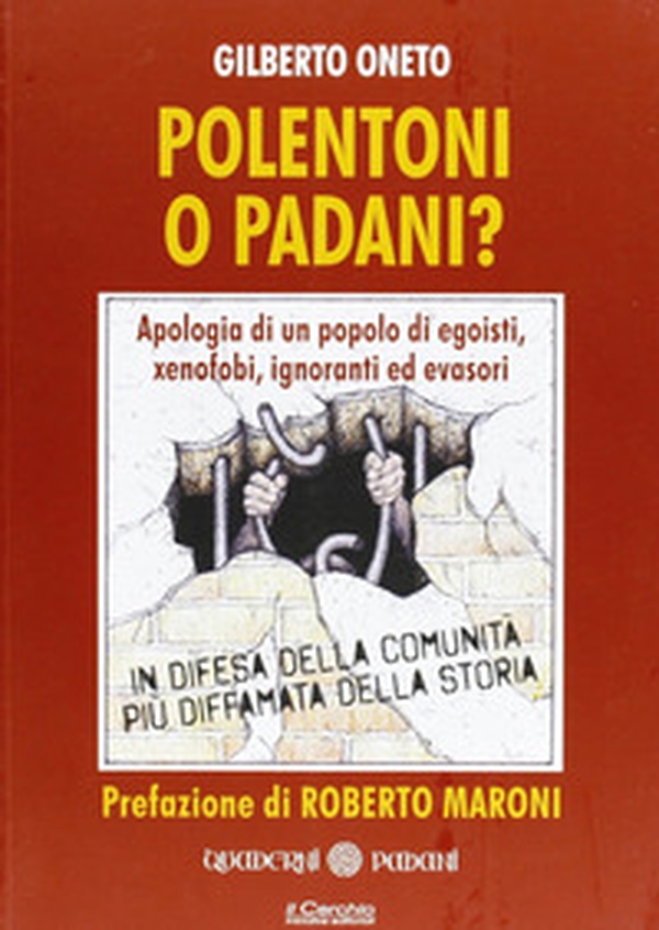 Polentoni o padani? Apologia di un popolo di egoisti xenofobi ignoranti ed evasori - Librerie.coop Polentoni o padani? Apologia di un popolo di egoisti xenofobi ignoranti ed evasori - Librerie.coop