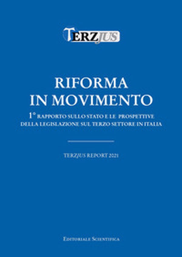 Riforma in movimento. Terzjus Report 2021. 1° Rapporto sullo stato e le prospettive della legislazione sul terzo settore in Italia - Librerie.coop Riforma in movimento. Terzjus Report 2021. 1° Rapporto sullo stato e le prospettive della legislazione sul terzo settore in Italia - Librerie.coop