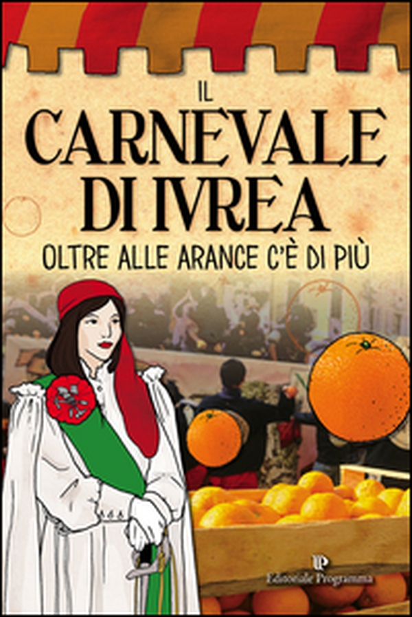 Il carnevale di Ivrea. Oltre alle arance c'è di più - Librerie.coop Il carnevale di Ivrea. Oltre alle arance c'è di più - Librerie.coop