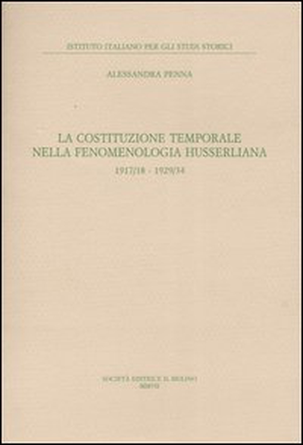 La costituzione temporale nella fenomenologia husserliana 1917-18, 1929-34 - Librerie.coop La costituzione temporale nella fenomenologia husserliana 1917-18, 1929-34 - Librerie.coop