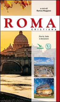 Roma cristiana. Storia, fede e devozione - Librerie.coop