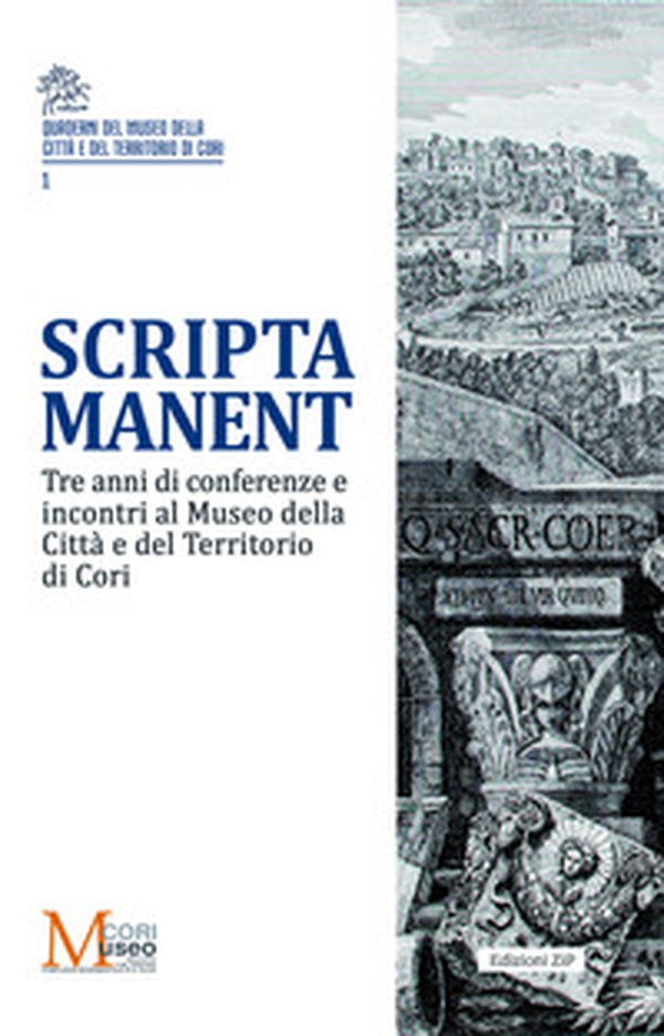 Scripta manent. Tre anni di conferenze e incontri al Museo della Città e del Territorio di Cori - Librerie.coop Scripta manent. Tre anni di conferenze e incontri al Museo della Città e del Territorio di Cori - Librerie.coop