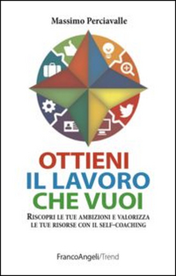 Ottieni il lavoro che vuoi. Riscopri le tue ambizioni e valorizza le tue risorse con il self-coaching - Librerie.coop Ottieni il lavoro che vuoi. Riscopri le tue ambizioni e valorizza le tue risorse con il self-coaching - Librerie.coop