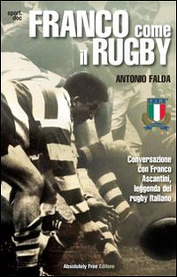 Franco come il rugby. Conversazione con Franco Ascantini, leggenda del rugby italiano - Librerie.coop Franco come il rugby. Conversazione con Franco Ascantini, leggenda del rugby italiano - Librerie.coop