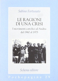 Le ragioni di una crisi. I movimenti cattolici ad Andria dal 1960 al 1975 - Librerie.coop