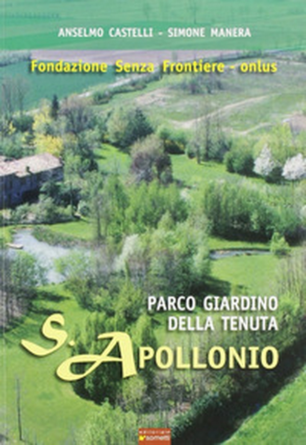 Parco giardino della tenuta S. Apollonio. Fondazione senza frontiere onlus - Librerie.coop Parco giardino della tenuta S. Apollonio. Fondazione senza frontiere onlus - Librerie.coop