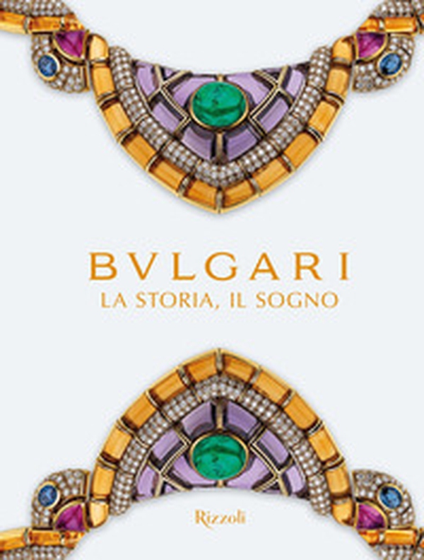 Bulgari. La storia, il sogno. Catalogo della mostra - Librerie.coop Bulgari. La storia, il sogno. Catalogo della mostra - Librerie.coop