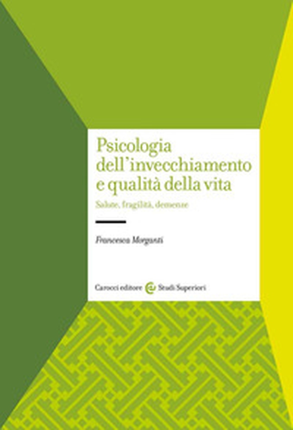Psicologia dell'invecchiamento e qualità della vita. Salute, fragilità, demenze - Librerie.coop Psicologia dell'invecchiamento e qualità della vita. Salute, fragilità, demenze - Librerie.coop