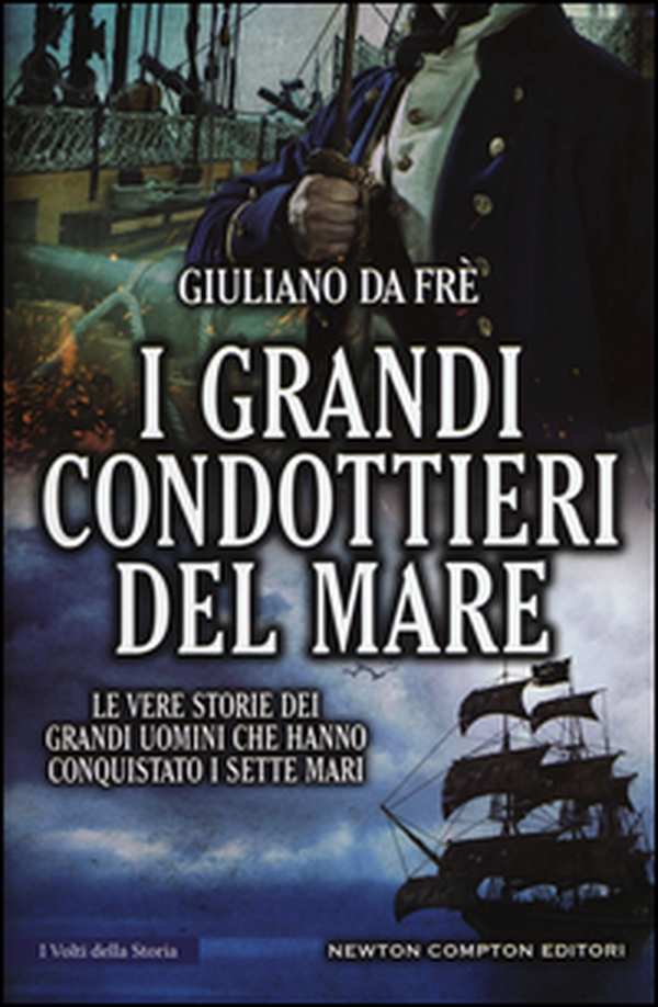 I grandi condottieri del mare. Le vere storie dei grandi uomini che hanno conquistato i sette mari - Librerie.coop I grandi condottieri del mare. Le vere storie dei grandi uomini che hanno conquistato i sette mari - Librerie.coop