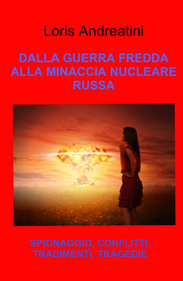 Dalla guerra fredda alla minaccia nucleare russa. Spionaggio, conflitti, tradimenti, tragedie - Librerie.coop Dalla guerra fredda alla minaccia nucleare russa. Spionaggio, conflitti, tradimenti, tragedie - Librerie.coop