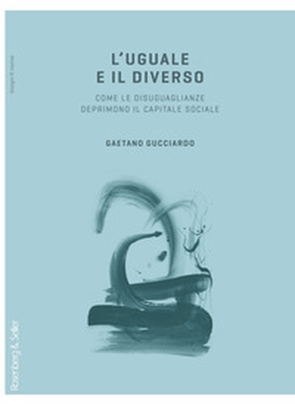 L'uguale e il diverso. Come le diseguaglianze deprimono il capitale sociale - Librerie.coop L'uguale e il diverso. Come le diseguaglianze deprimono il capitale sociale - Librerie.coop