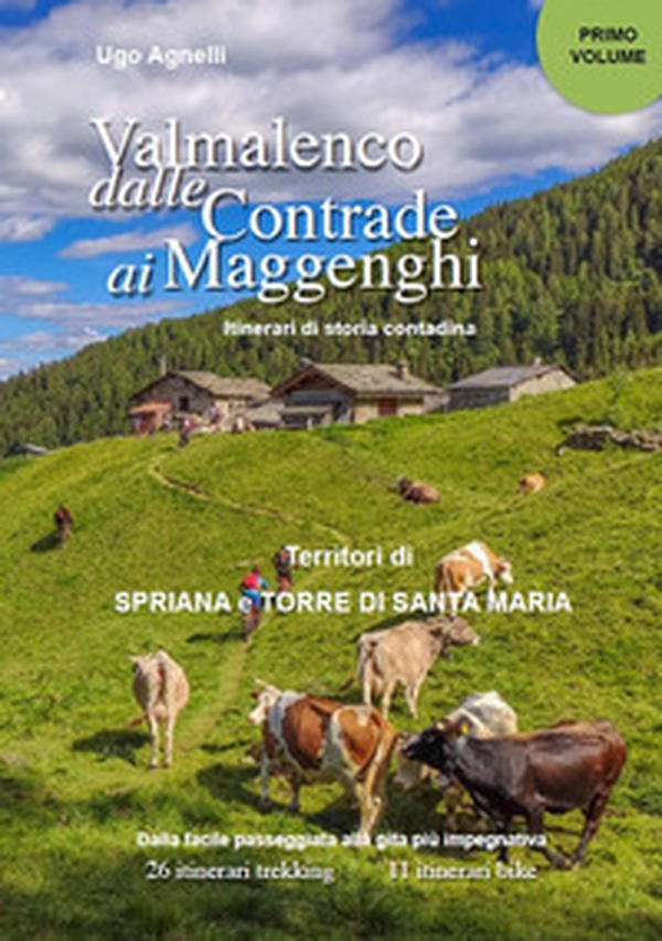 Valmalenco dalle contrade ai maggenghi. Itinerari di storia contadina - Vol. 1 - Librerie.coop Valmalenco dalle contrade ai maggenghi. Itinerari di storia contadina - Vol. 1 - Librerie.coop