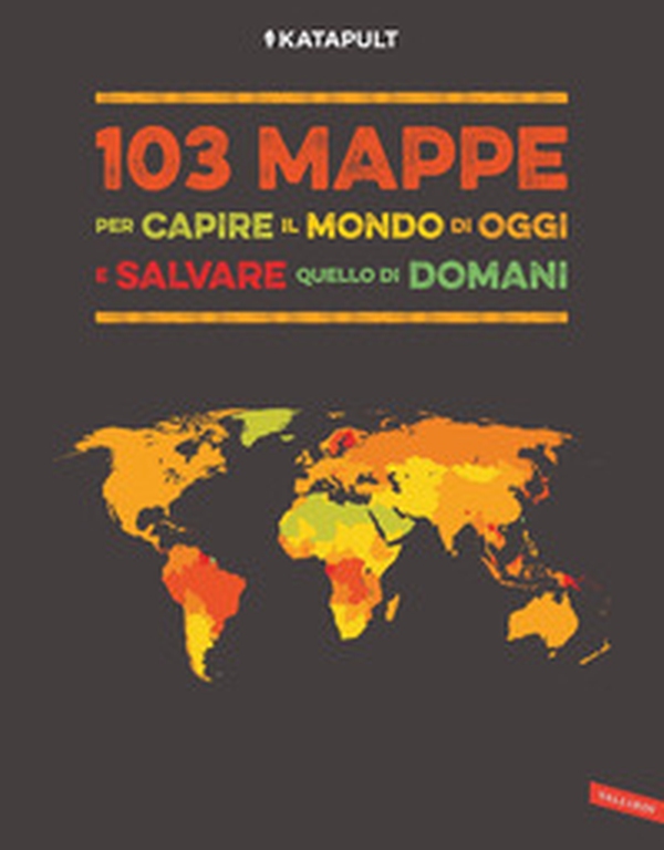 103 mappe per capire il mondo di oggi e salvare quello di domani - Librerie.coop 103 mappe per capire il mondo di oggi e salvare quello di domani - Librerie.coop