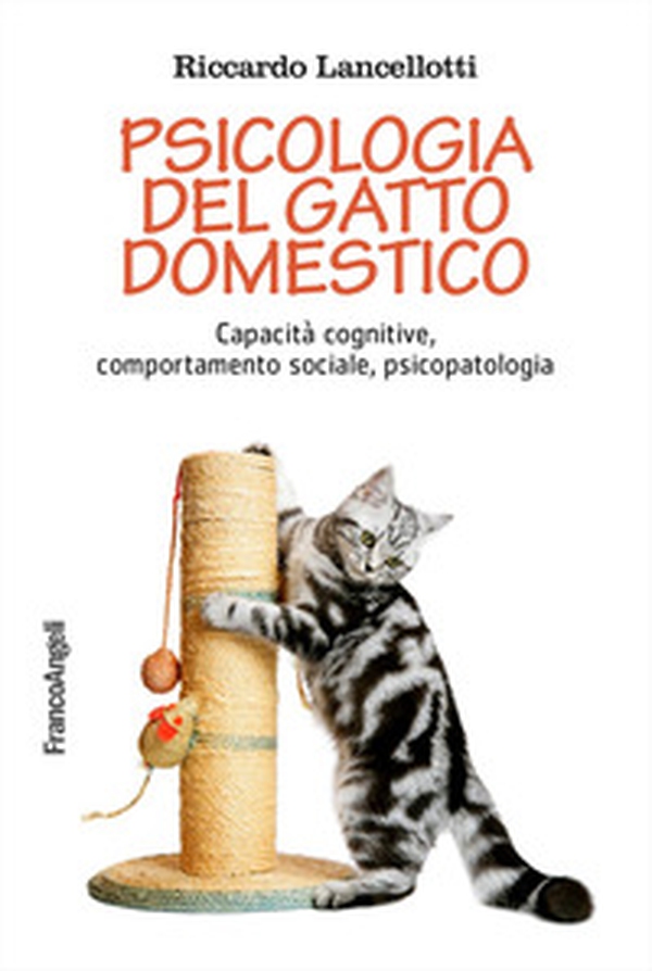 Psicologia del gatto domestico. Capacità cognitive, comportamento sociale, psicopatologia - Librerie.coop Psicologia del gatto domestico. Capacità cognitive, comportamento sociale, psicopatologia - Librerie.coop