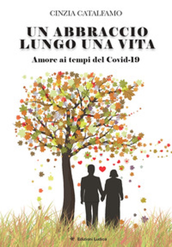 Un abbraccio lungo una vita. Amore ai tempi del Covid 19 - Librerie.coop Un abbraccio lungo una vita. Amore ai tempi del Covid 19 - Librerie.coop