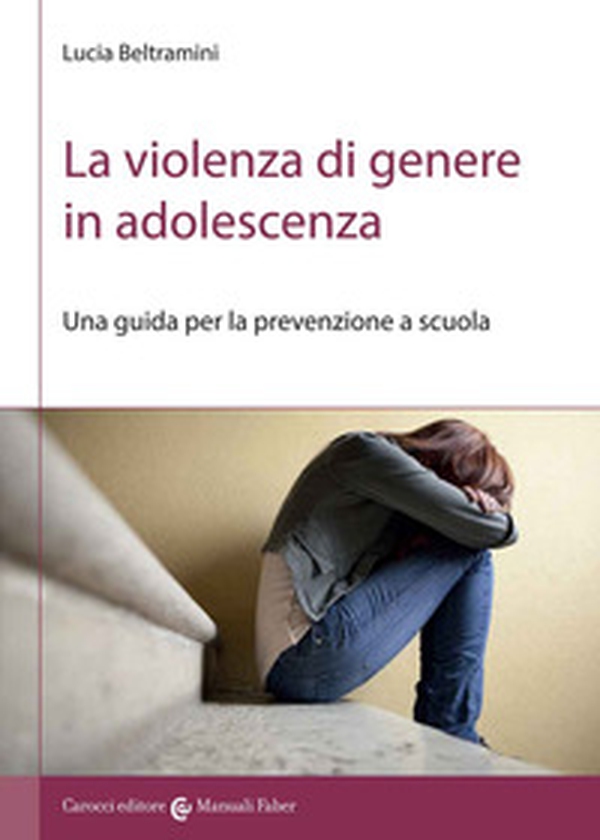 La violenza di genere in adolescenza. Una guida per la prevenzione a scuola - Librerie.coop La violenza di genere in adolescenza. Una guida per la prevenzione a scuola - Librerie.coop