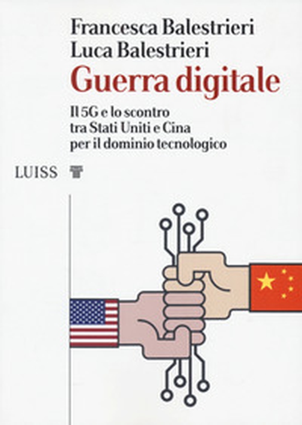Guerra digitale. Il 5G e lo scontro tra Stati Uniti e Cina per il dominio tecnologico - Librerie.coop Guerra digitale. Il 5G e lo scontro tra Stati Uniti e Cina per il dominio tecnologico - Librerie.coop