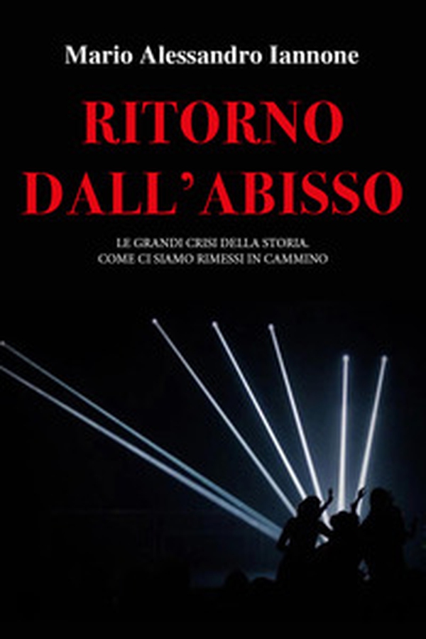 Ritorno dall'abisso. Le grandi crisi della storia. Come ci siamo rimessi in cammino - Librerie.coop Ritorno dall'abisso. Le grandi crisi della storia. Come ci siamo rimessi in cammino - Librerie.coop
