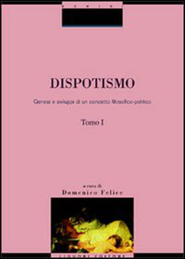 Dispotismo. Genesi e sviluppi di un concetto filosofico-politico - Librerie.coop Dispotismo. Genesi e sviluppi di un concetto filosofico-politico - Librerie.coop