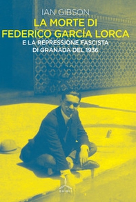 La morte di Federico Garcia Lorca - Librerie.coop