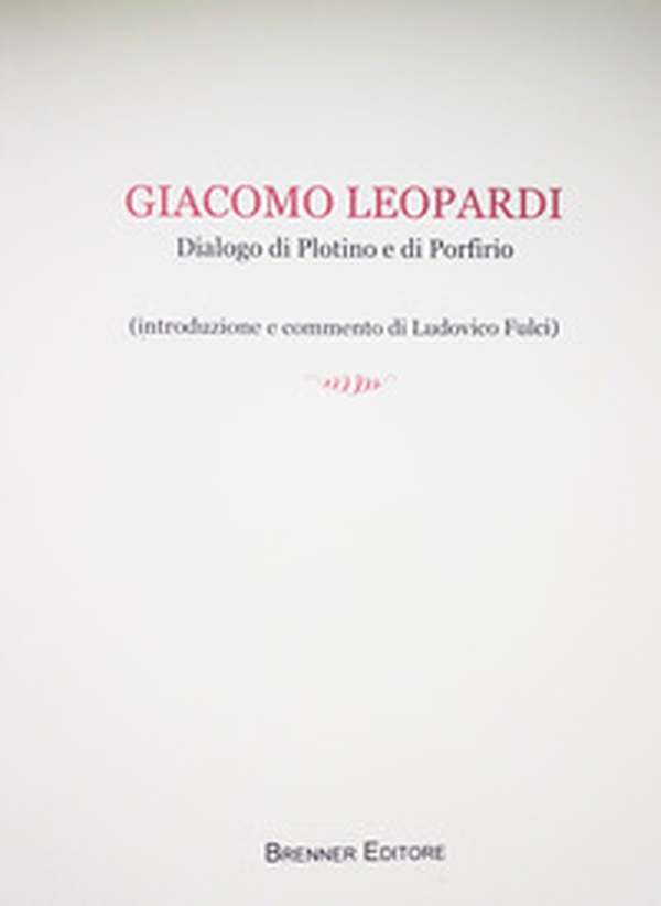 Giacomo Leopardi. Dialogo di Plotino e di Porfirio - Librerie.coop Giacomo Leopardi. Dialogo di Plotino e di Porfirio - Librerie.coop