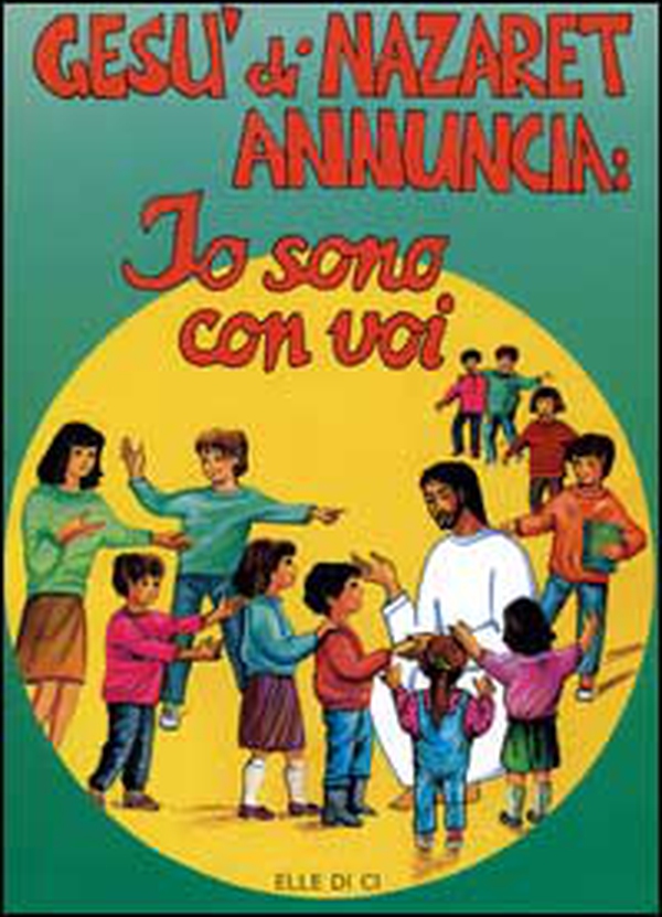 Gesù di Nazaret annuncia: io sono con voi. Guida per catechisti e genitori. Proposte di lavoro, celebrazioni - Librerie.coop Gesù di Nazaret annuncia: io sono con voi. Guida per catechisti e genitori. Proposte di lavoro, celebrazioni - Librerie.coop