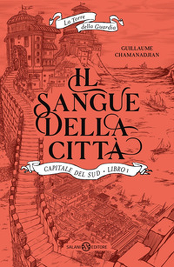 Il sangue della città. Capitale del sud. La torre della Guardia - Vol. 1 - Librerie.coop Il sangue della città. Capitale del sud. La torre della Guardia - Vol. 1 - Librerie.coop