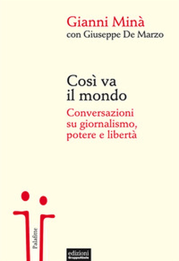 Così va il mondo. Conversazioni su giornalismo, potere e libertà - Librerie.coop Così va il mondo. Conversazioni su giornalismo, potere e libertà - Librerie.coop