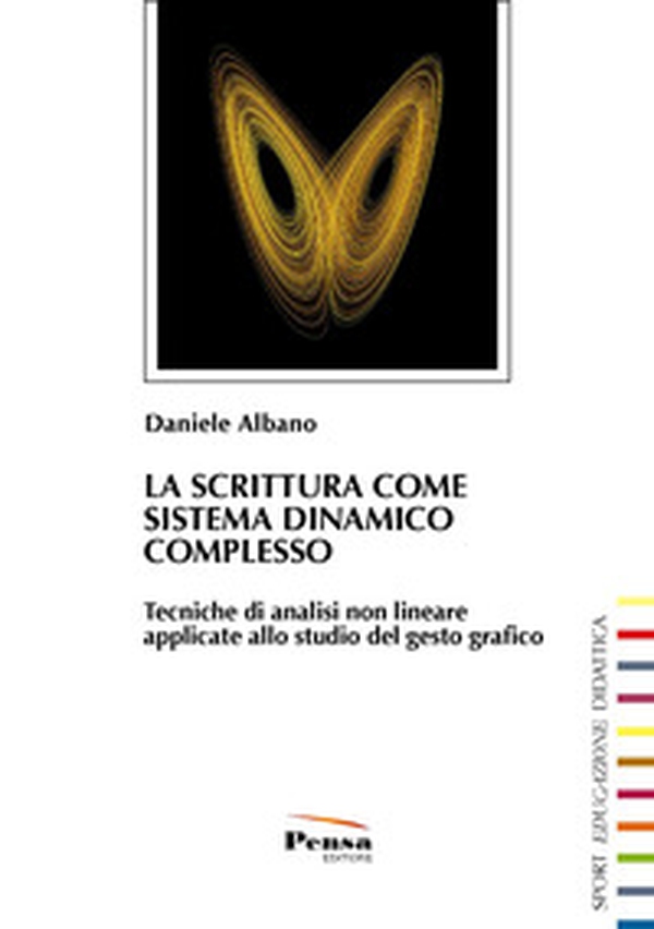 La scrittura come sistema dinamico complesso. Tecniche di analisi non lineare applicate allo studio del gesto grafico - Librerie.coop La scrittura come sistema dinamico complesso. Tecniche di analisi non lineare applicate allo studio del gesto grafico - Librerie.coop