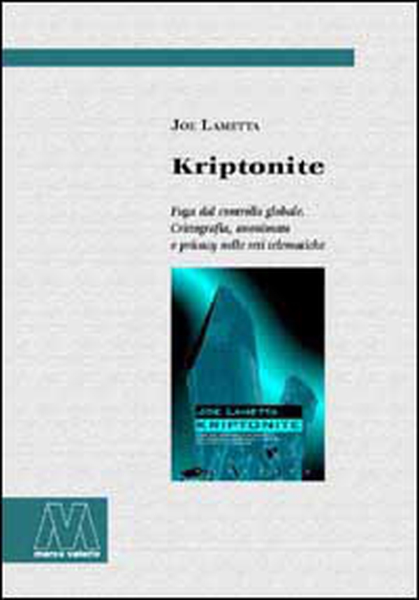 Kriptonite. Fuga dal controllo globale. Crittografia, anonimato e privacy nelle reti telematiche - Librerie.coop Kriptonite. Fuga dal controllo globale. Crittografia, anonimato e privacy nelle reti telematiche - Librerie.coop
