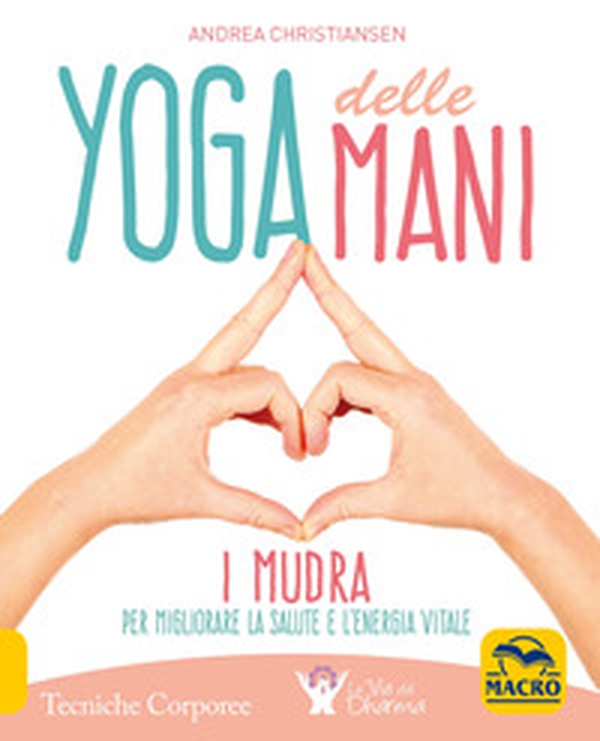 Yoga delle mani. I Mudra per migliorare la salute e l'energia vitale - Librerie.coop Yoga delle mani. I Mudra per migliorare la salute e l'energia vitale - Librerie.coop