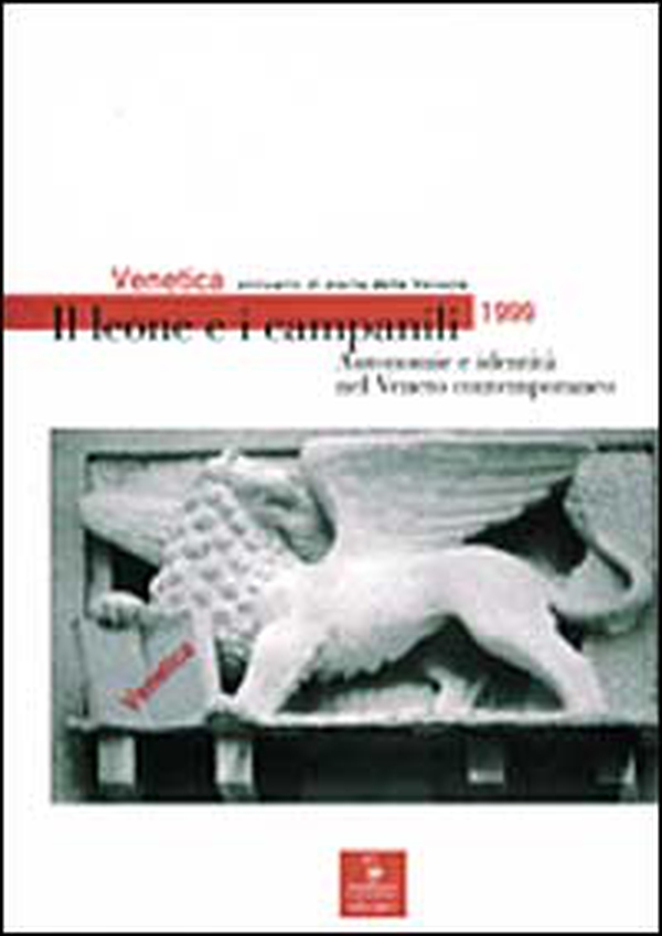 Venetica. Annuario di storia delle Venezie in età contemporanea (1999). Il leone e i campanili. Autonomie e identità nel Veneto contemporaneo - Librerie.coop Venetica. Annuario di storia delle Venezie in età contemporanea (1999). Il leone e i campanili. Autonomie e identità nel Veneto contemporaneo - Librerie.coop