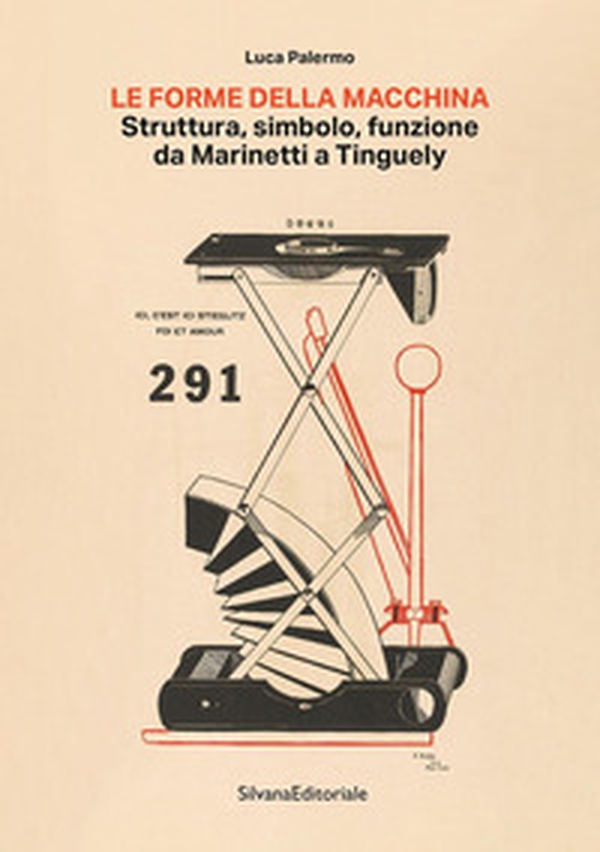 La forma della macchina. Struttura, simbolo, funzione da Marinetti a Tinguely - Librerie.coop La forma della macchina. Struttura, simbolo, funzione da Marinetti a Tinguely - Librerie.coop