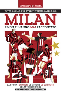 Tutto quello che avresti voluto sapere sul Milan e non ti hanno mai raccontato. La storia, i campioni, le vittorie e le curiosità del mito rossonero - Librerie.coop