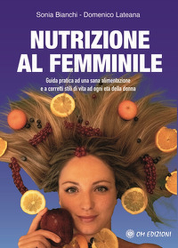 Nutrizione al femminile. Guida pratica ad una sana alimentazione e a corretti stili di vita ad ogni età della donna - Librerie.coop Nutrizione al femminile. Guida pratica ad una sana alimentazione e a corretti stili di vita ad ogni età della donna - Librerie.coop