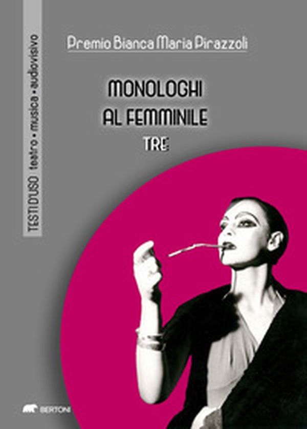 Monologhi al femminile Tre. Premio Bianca Maria Pirazzoli - Librerie.coop Monologhi al femminile Tre. Premio Bianca Maria Pirazzoli - Librerie.coop