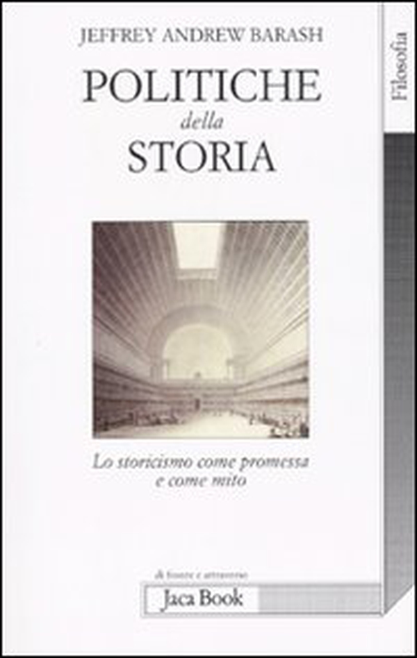Politiche della storia. Lo storicismo come promessa e come mito - Librerie.coop Politiche della storia. Lo storicismo come promessa e come mito - Librerie.coop