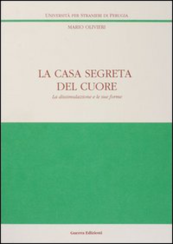 La casa segreta del cuore. La dissimulazione e le sue forme - Librerie.coop La casa segreta del cuore. La dissimulazione e le sue forme - Librerie.coop