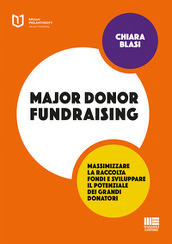 Major donor fundraising. Massimizzare la raccolta fondi e sviluppare il potenziale dei grandi donatori - Librerie.coop Major donor fundraising. Massimizzare la raccolta fondi e sviluppare il potenziale dei grandi donatori - Librerie.coop