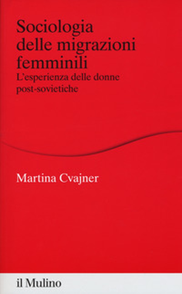 Sociologia delle migrazioni femminili. L'esperienza delle donne post-sovietiche - Librerie.coop Sociologia delle migrazioni femminili. L'esperienza delle donne post-sovietiche - Librerie.coop
