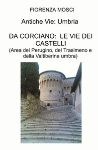 Itinerari medievali: Umbria. Da Corciano: le vie dei castelli. (Area del Perugino, del Trasimeno e della Valtiberina umbra) - Librerie.coop