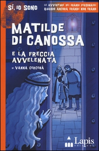 Matilde di Canossa e la freccia avvelenata - Librerie.coop