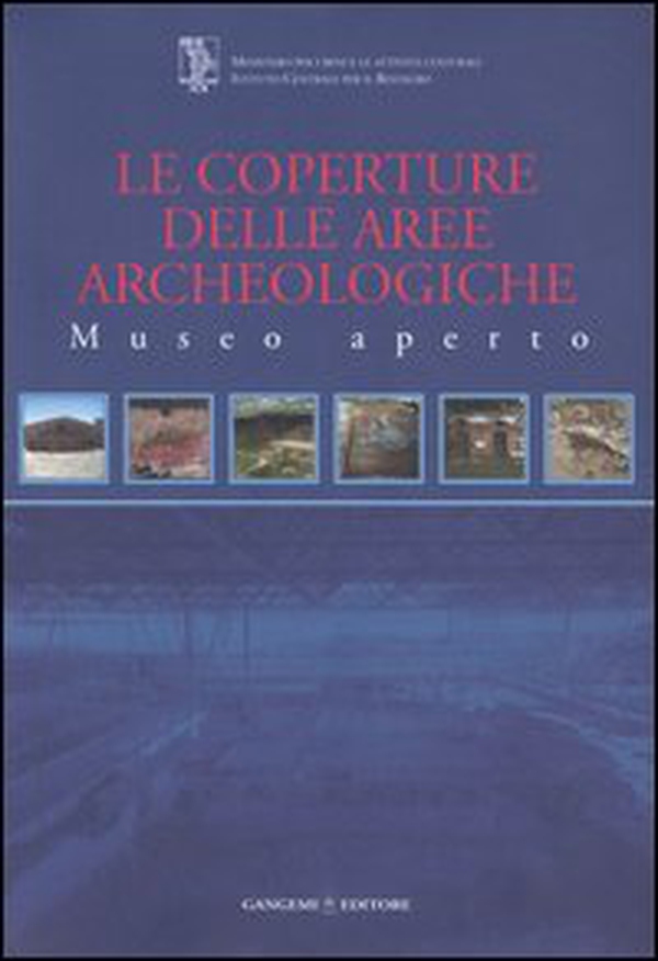 Le coperture delle aree archeologiche. Museo aperto - Librerie.coop Le coperture delle aree archeologiche. Museo aperto - Librerie.coop