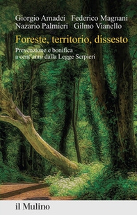 Foreste, territorio, dissesto. Prevenzione e bonifica a cent'anni dalla Legge Serpieri - Librerie.coop