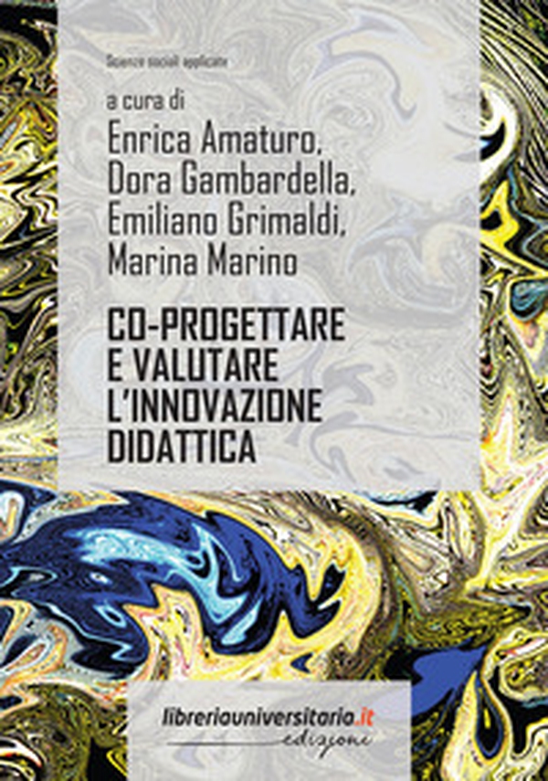 Co-progettare e valutare l'innovazione didattica. Una proposta metodologica - Librerie.coop Co-progettare e valutare l'innovazione didattica. Una proposta metodologica - Librerie.coop