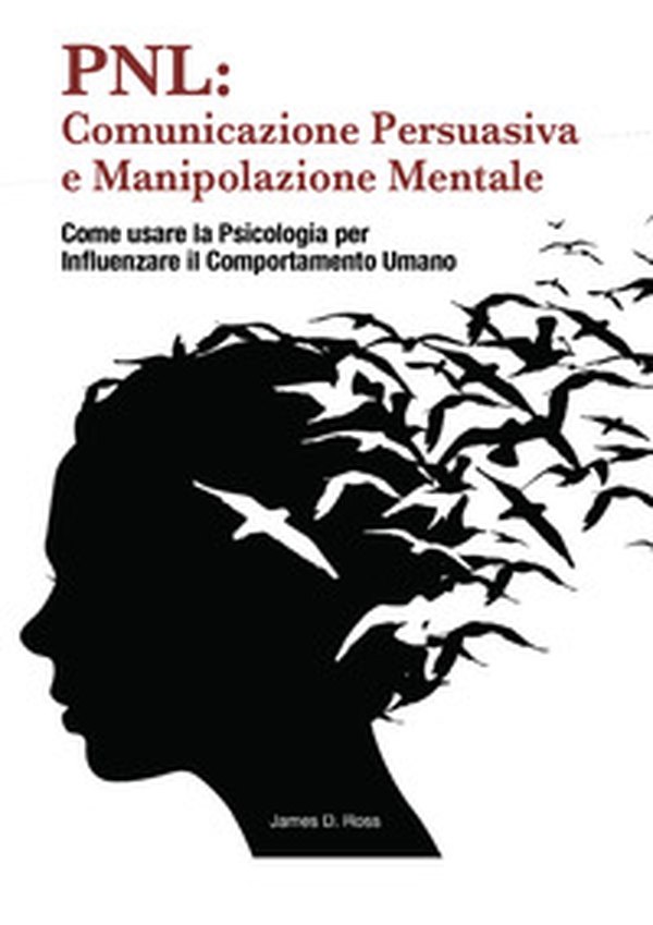 PNL: comunicazione persuasiva e manipolazione mentale. Come usare la psicologia per influenzare il comportamento dell'uomo - Librerie.coop PNL: comunicazione persuasiva e manipolazione mentale. Come usare la psicologia per influenzare il comportamento dell'uomo - Librerie.coop