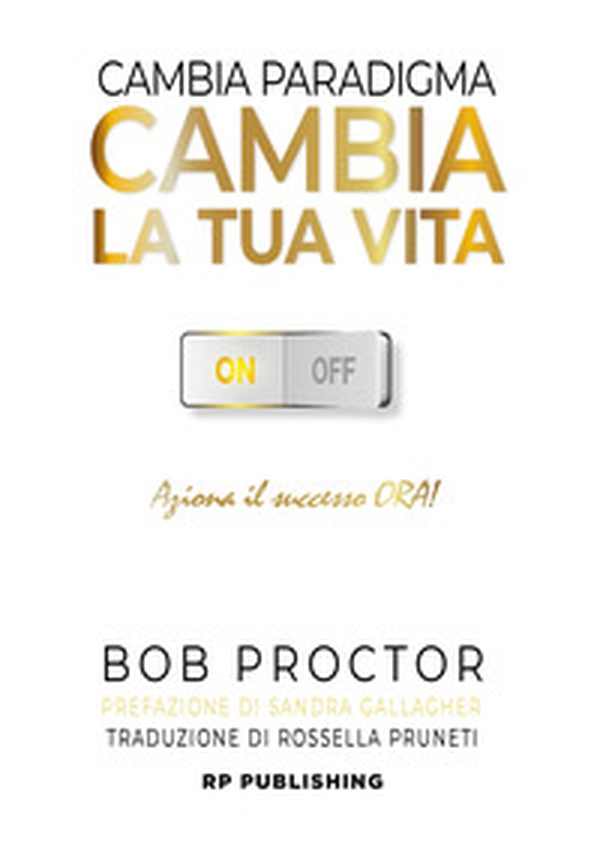 Cambia paradigma. Cambia la tua vita. Aziona il successo ora! - Librerie.coop Cambia paradigma. Cambia la tua vita. Aziona il successo ora! - Librerie.coop