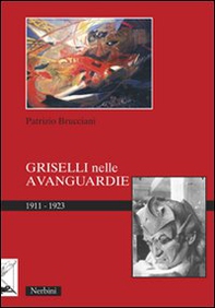 Griselli nelle avanguardie 1911-1923 - Librerie.coop