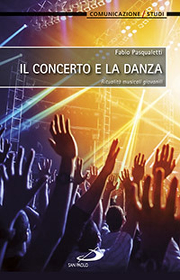 Il concerto e la danza. Ritualità musicali giovanili - Librerie.coop Il concerto e la danza. Ritualità musicali giovanili - Librerie.coop