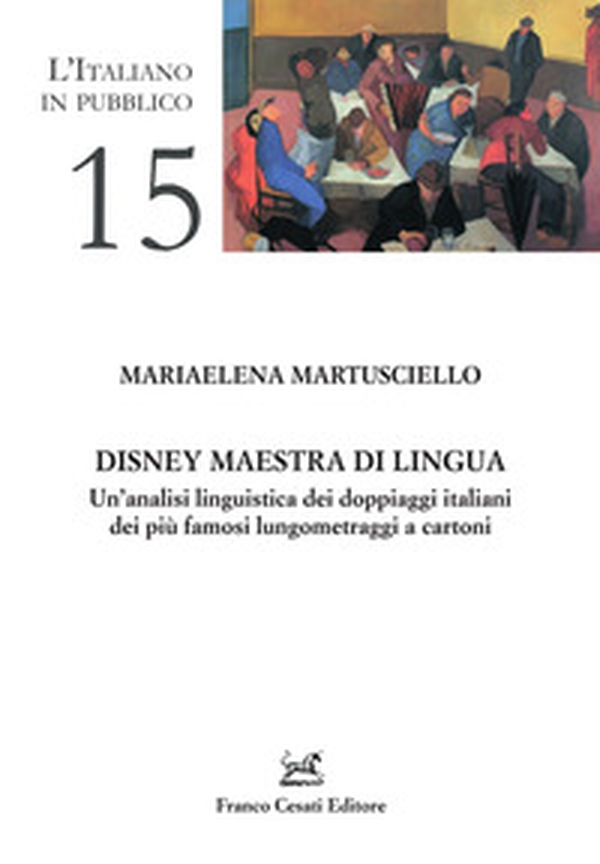Disney maestra di lingua. Un'analisi linguistica dei doppiaggi italiani dei più famosi lungometraggi a cartoni - Librerie.coop Disney maestra di lingua. Un'analisi linguistica dei doppiaggi italiani dei più famosi lungometraggi a cartoni - Librerie.coop